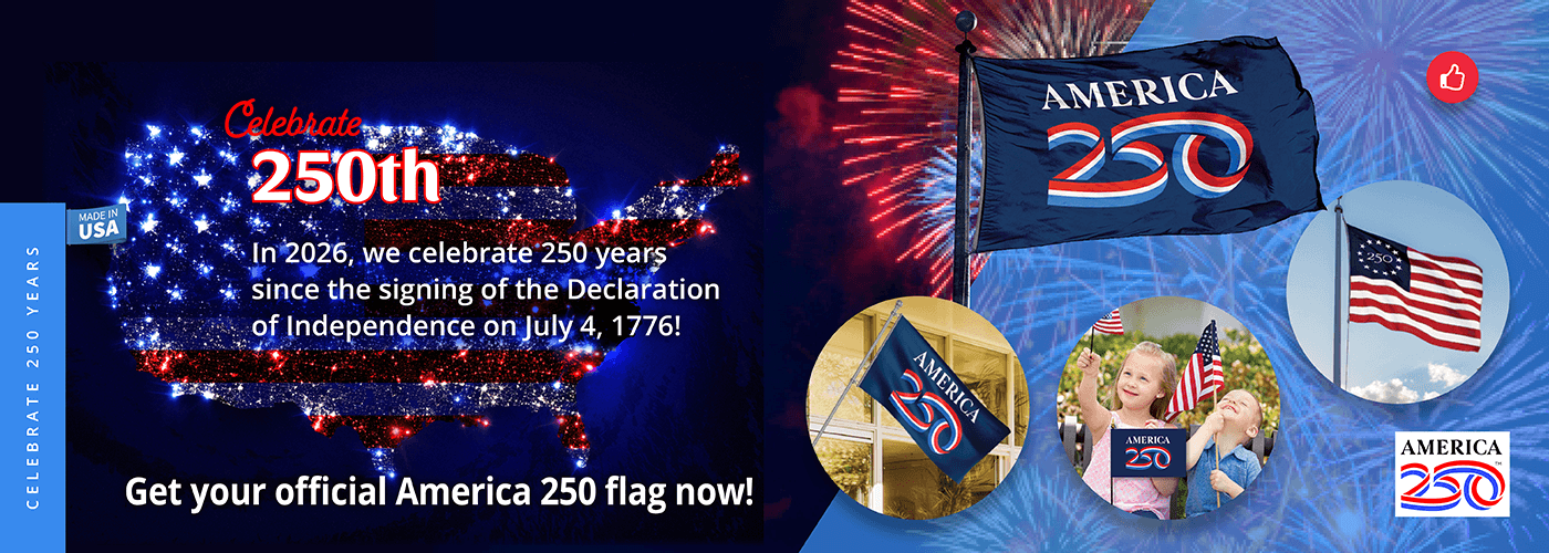 Celebrate America's 250th Anniversary with official America 250 flags